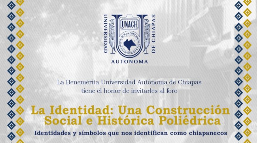 Foro La identidad: una construcción social e histórica poliédrica. Identidades y símbolos que nos identifican como chiapanecos